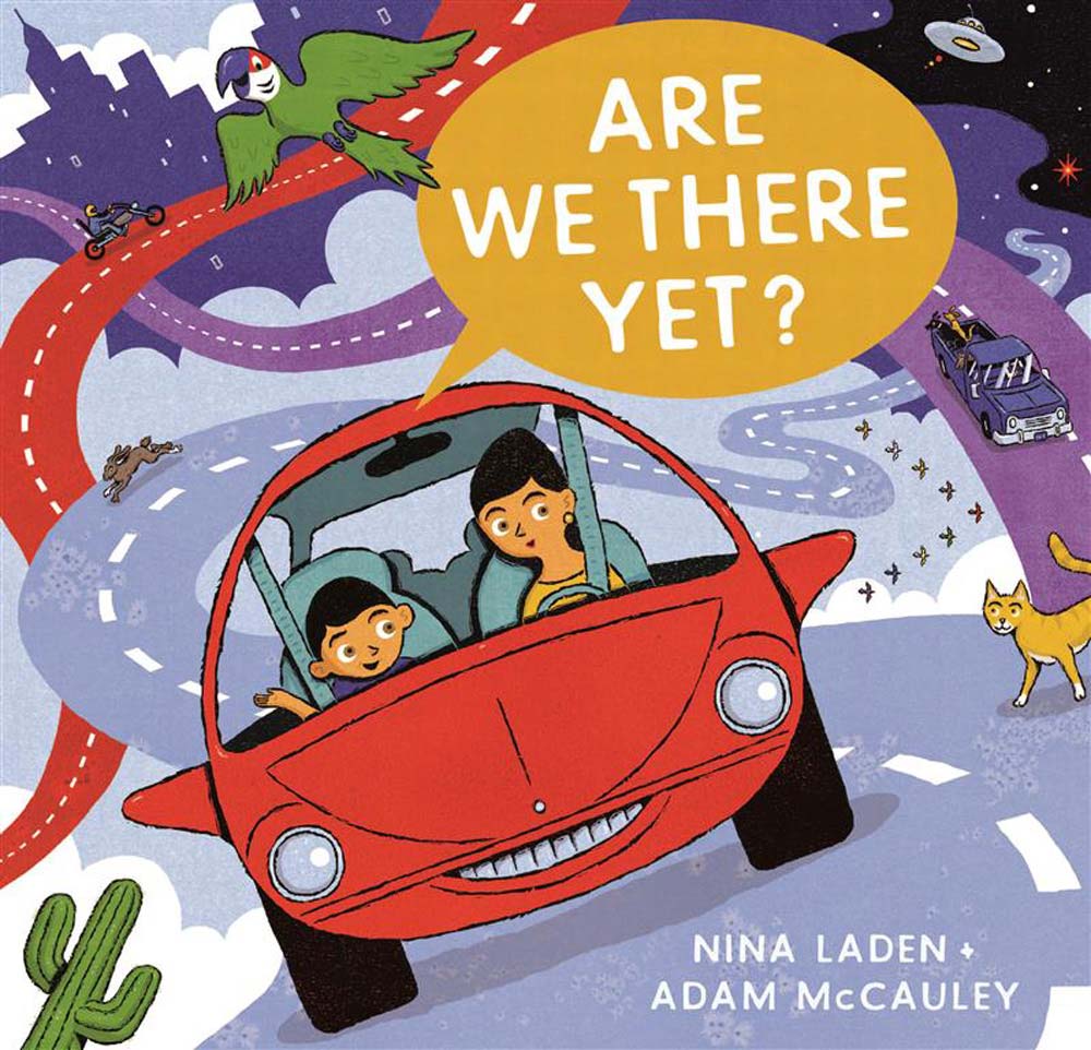 “Are We There Yet?” written by Nina Laden, illustrated by Adam McCauley