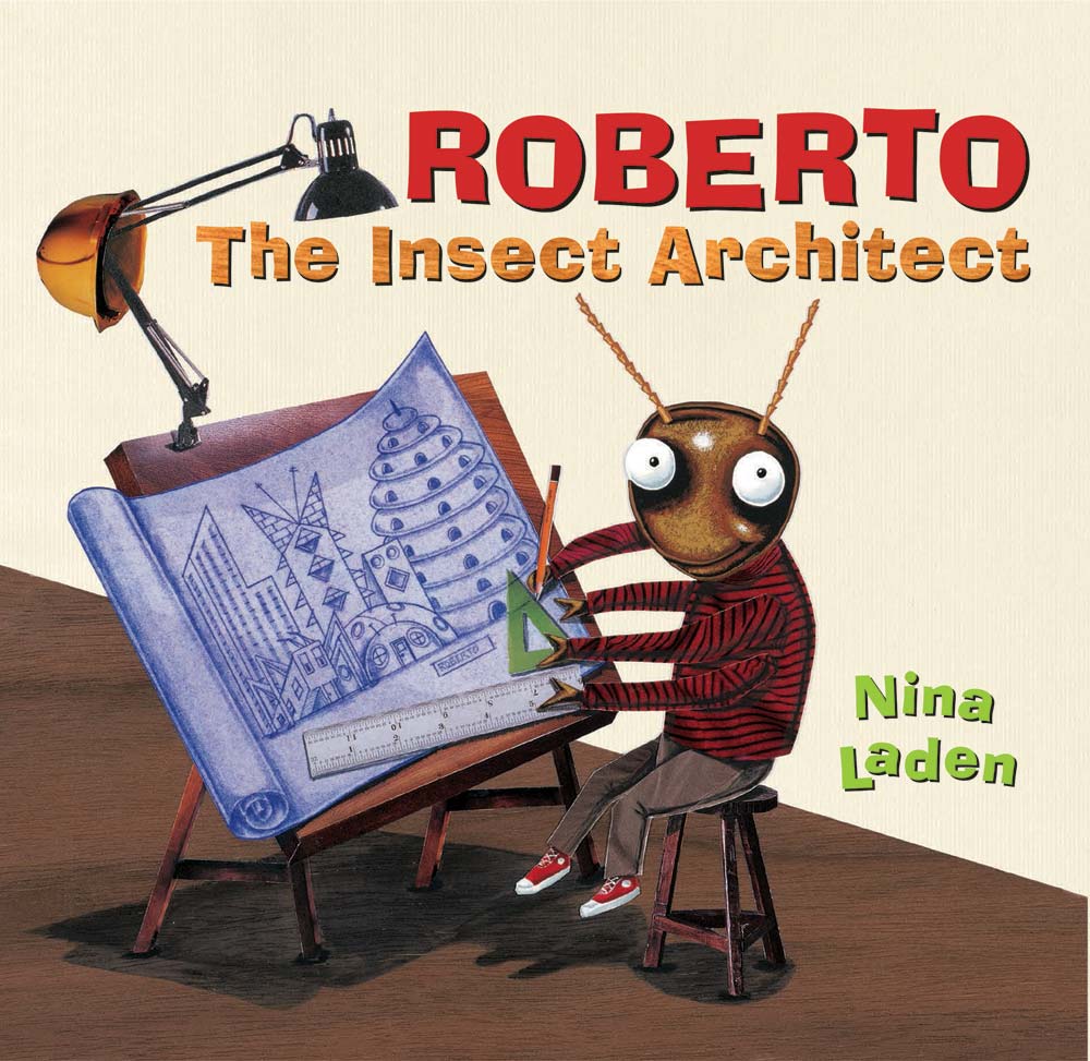 “Roberto the Insect Architect” written and illustrated by Nina Laden